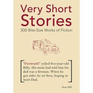 Very Short Stories: 300 Bite-Size Works of Fiction -- Sean Hill